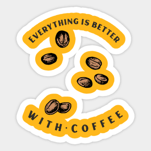 Everything Is better With Coffee Sticker